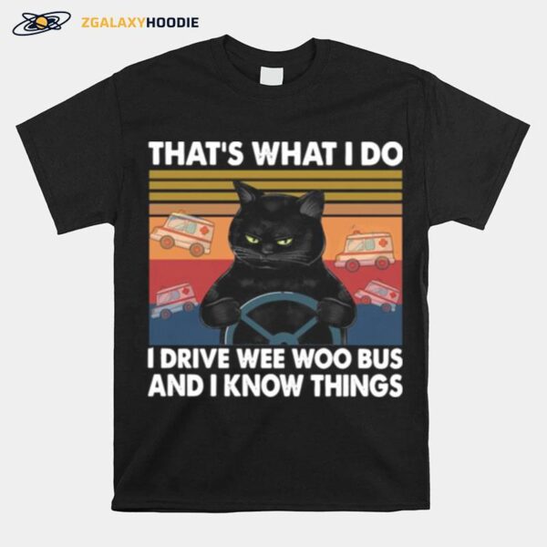 That Whats I Do I Drive Wee Woo Bus And I Know Things Vintage T-Shirt