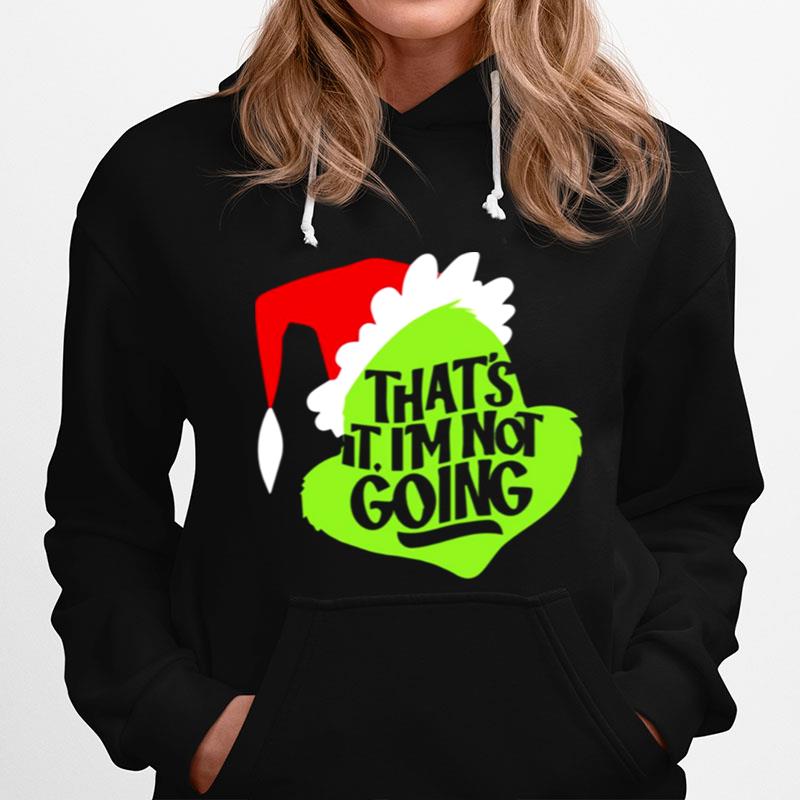 Thats It Im Not Going Grinch Christmas Hoodie