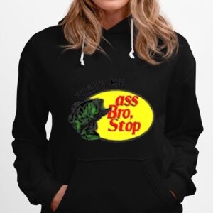 Thats My Ass Bro Stop Hoodie