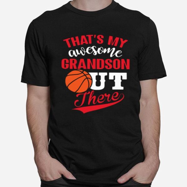 Thats My Awesome Grandson Out There Basketball T-Shirt