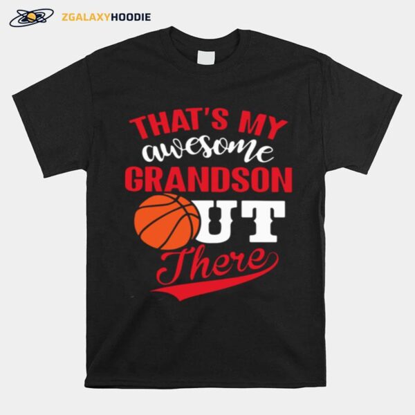 Thats My Awesome Grandson Out There Basketball T-Shirt