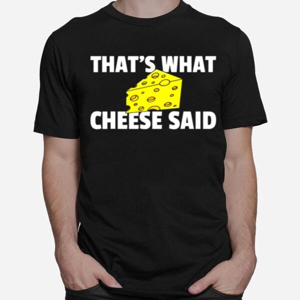 Thats What Cheese Said Swiss Grilled Cheesy T-Shirt