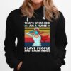 Thats What I Do I Am A Nurse I Save People And I Know Things Vintage Hoodie