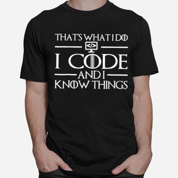 Thats What I Do I Code And I Know Things Coding T-Shirt