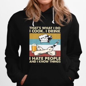 Thats What I Do I Cook I Drink I Hate People And Know Things Chef Vintage Hoodie