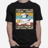 Thats What I Do I Cook I Drink I Hate People And Know Things Chef Vintage T-Shirt