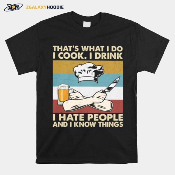 Thats What I Do I Cook I Drink I Hate People And Know Things Chef Vintage T-Shirt