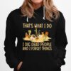 Thats What I Do I Dig Dead People And I Know Things Hoodie