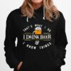 Thats What I Do I Drink Beer And I Know Things Hoodie