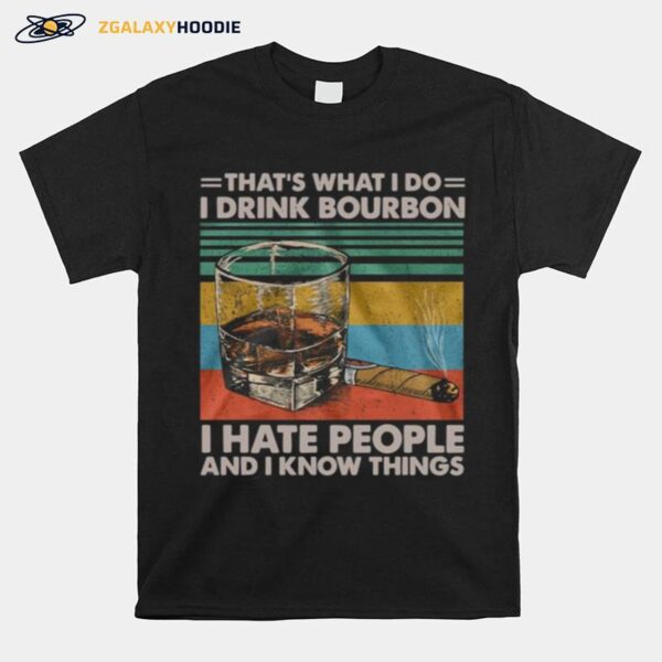 Thats What I Do I Drink Bourbon I Hate People And I Know Things Vintage T-Shirt