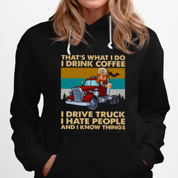 Thats What I Do I Drink Coffee I Deive Truck I Have People And I Know Things Hoodie