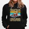 Thats What I Do I Drink Coffee I Drive Truck I Hate People And Know Things Vintage Hoodie