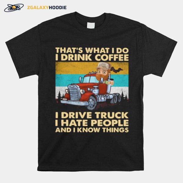 Thats What I Do I Drink Coffee I Drive Truck I Hate People And Know Things Vintage T-Shirt