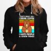 Thats What I Do I Drink Coffee I Hate People And I Know Things Bear Vintage Hoodie