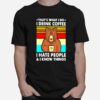 Thats What I Do I Drink Coffee I Hate People And I Know Things Bear Vintage T-Shirt
