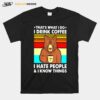 Thats What I Do I Drink Coffee I Hate People And I Know Things Bear Vintage T-Shirt