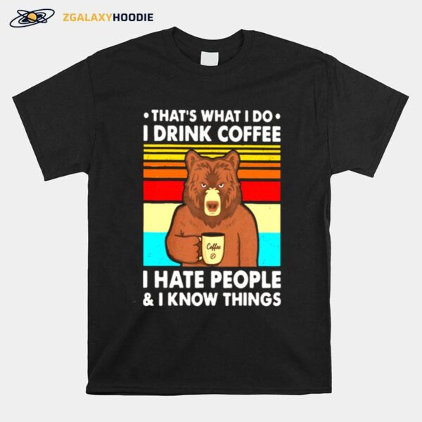 Thats What I Do I Drink Coffee I Hate People And I Know Things Bear Vintage T-Shirt