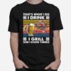 Thats What I Do I Drink I Grill And I Know Things Bbq Beer Vintage Retro T-Shirt