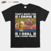 Thats What I Do I Drink I Grill And I Know Things Bbq Beer Vintage Retro T-Shirt