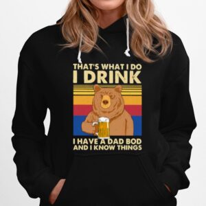 Thats What I Do I Drink I Have A Dad Bod And I Know Things Bear Vintage Hoodie