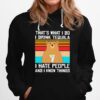 Thats What I Do I Drink Tequila I Hate People And I Know Things Bear Vintage Retro Hoodie
