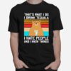 Thats What I Do I Drink Tequila I Hate People And I Know Things Bear Vintage Retro T-Shirt