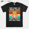 Thats What I Do I Drink Tequila I Hate People And I Know Things Bear Vintage Retro T-Shirt