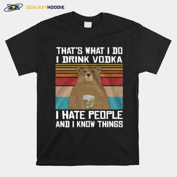 Thats What I Do I Drink Vodka I Hate People And I Know Things Vintage T-Shirt