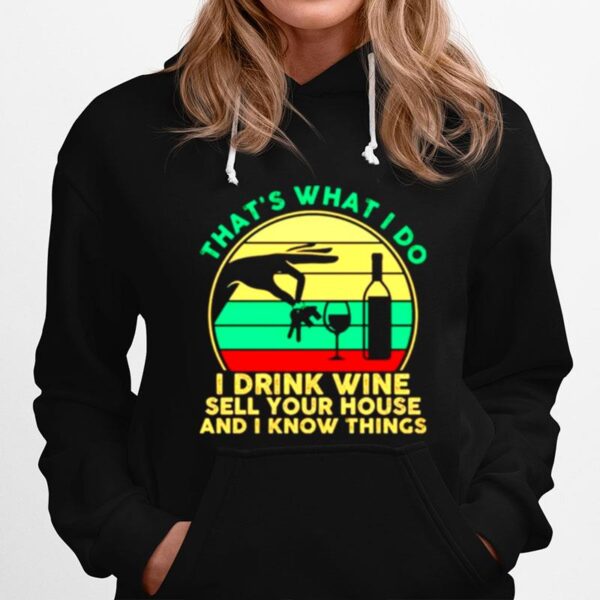 Thats What I Do I Drink Wine Sell Your House And I Know Things Vintage Hoodie