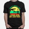 Thats What I Do I Drink Wine Sell Your House And I Know Things Vintage T-Shirt