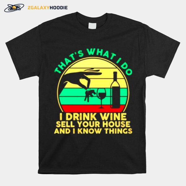 Thats What I Do I Drink Wine Sell Your House And I Know Things Vintage T-Shirt