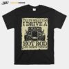 Thats What I Do I Drive A Hot Rod And I Know Things T-Shirt