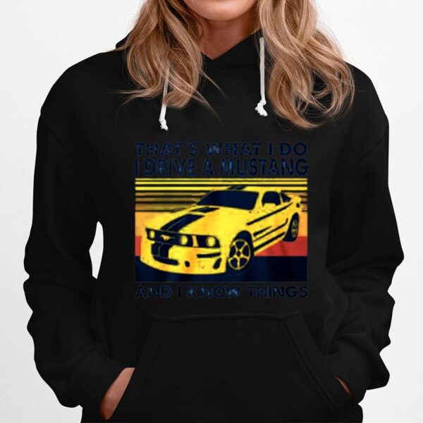 Thats What I Do I Drive A Mustang And I Know Things Vintage Hoodie