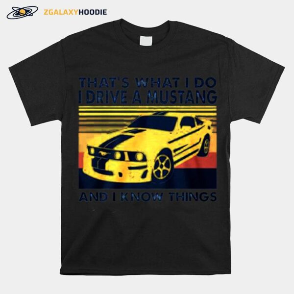 Thats What I Do I Drive A Mustang And I Know Things Vintage T-Shirt