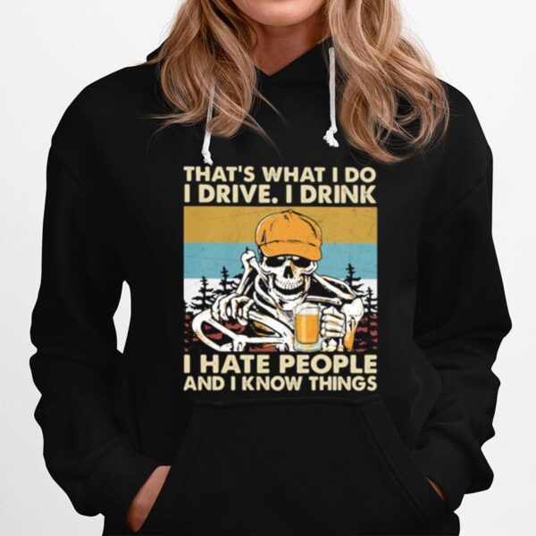 Thats What I Do I Drive I Drink I Hate People Know Things Skull Beer Trucker Vintage Hoodie