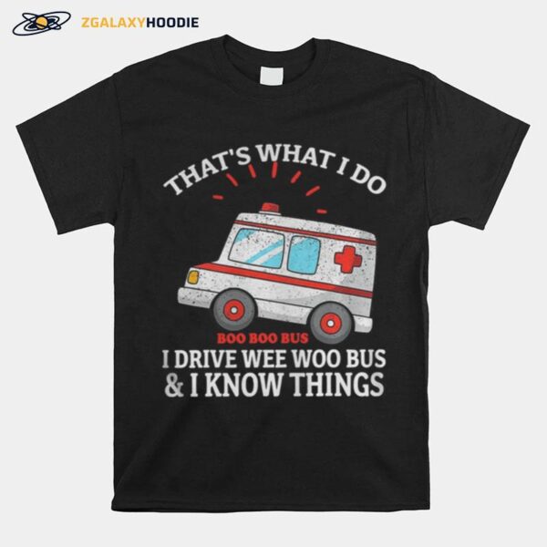 Thats What I Do I Drive Wee Woo Bus Funny Ambulance T-Shirt