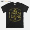 Thats What I Do I Farm I Drink Beer And I Know Things T-Shirt