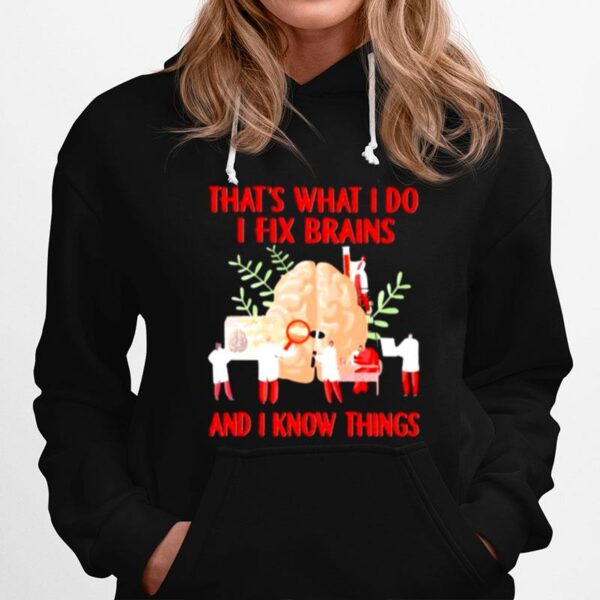 Thats What I Do I Fix Brains And I Know Things Hoodie