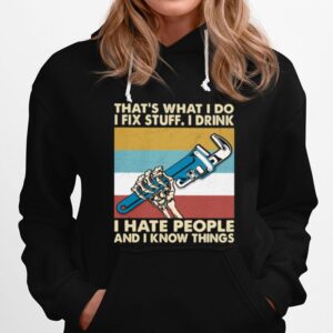 Thats What I Do I Fix Stuff I Drink I Hate People And Know Things Plumber Vintage Hoodie