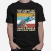 Thats What I Do I Fix Stuff I Drink I Hate People And Know Things Plumber Vintage T-Shirt