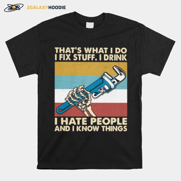 Thats What I Do I Fix Stuff I Drink I Hate People And Know Things Plumber Vintage T-Shirt