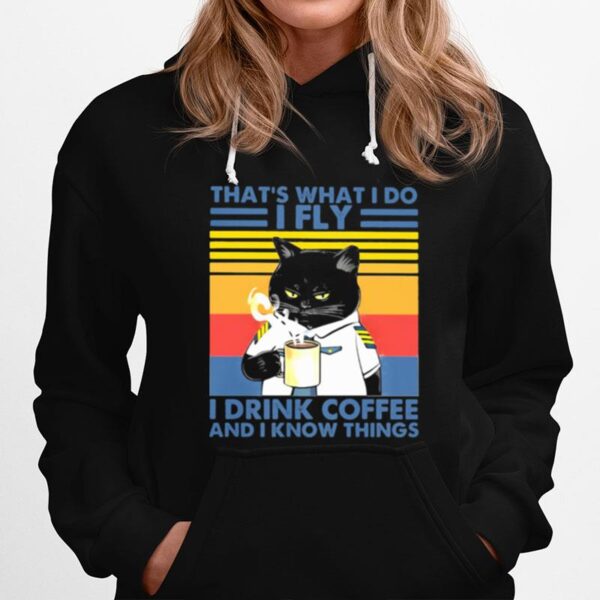 Thats What I Do I Fly Drink Coffee And I Know Things Cat Vintage Hoodie