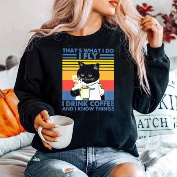 Thats What I Do I Fly Drink Coffee And I Know Things Cat Vintage Sweater