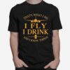 Thats What I Do I Fly I Drink Beer And I Know Things T-Shirt