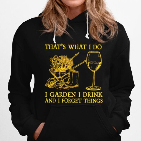 Thats What I Do I Garden I Drink And I Forget Things Hoodie