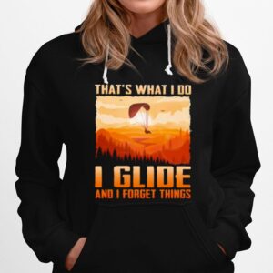 Thats What I Do I Glide And I Forget Things Hoodie