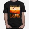 Thats What I Do I Glide And I Forget Things T-Shirt