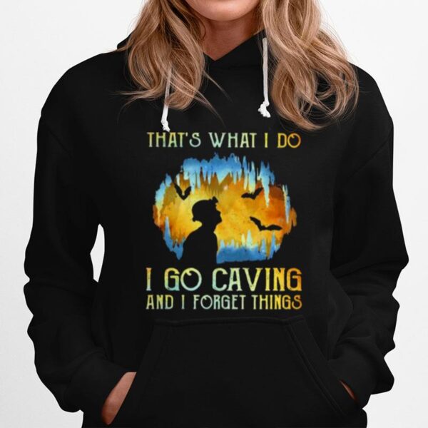 Thats What I Do I Go Caving And I Forget Things Hoodie