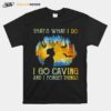 Thats What I Do I Go Caving And I Forget Things T-Shirt