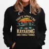 Thats What I Do I Go Kayaking And I Know Things Vintage Hoodie